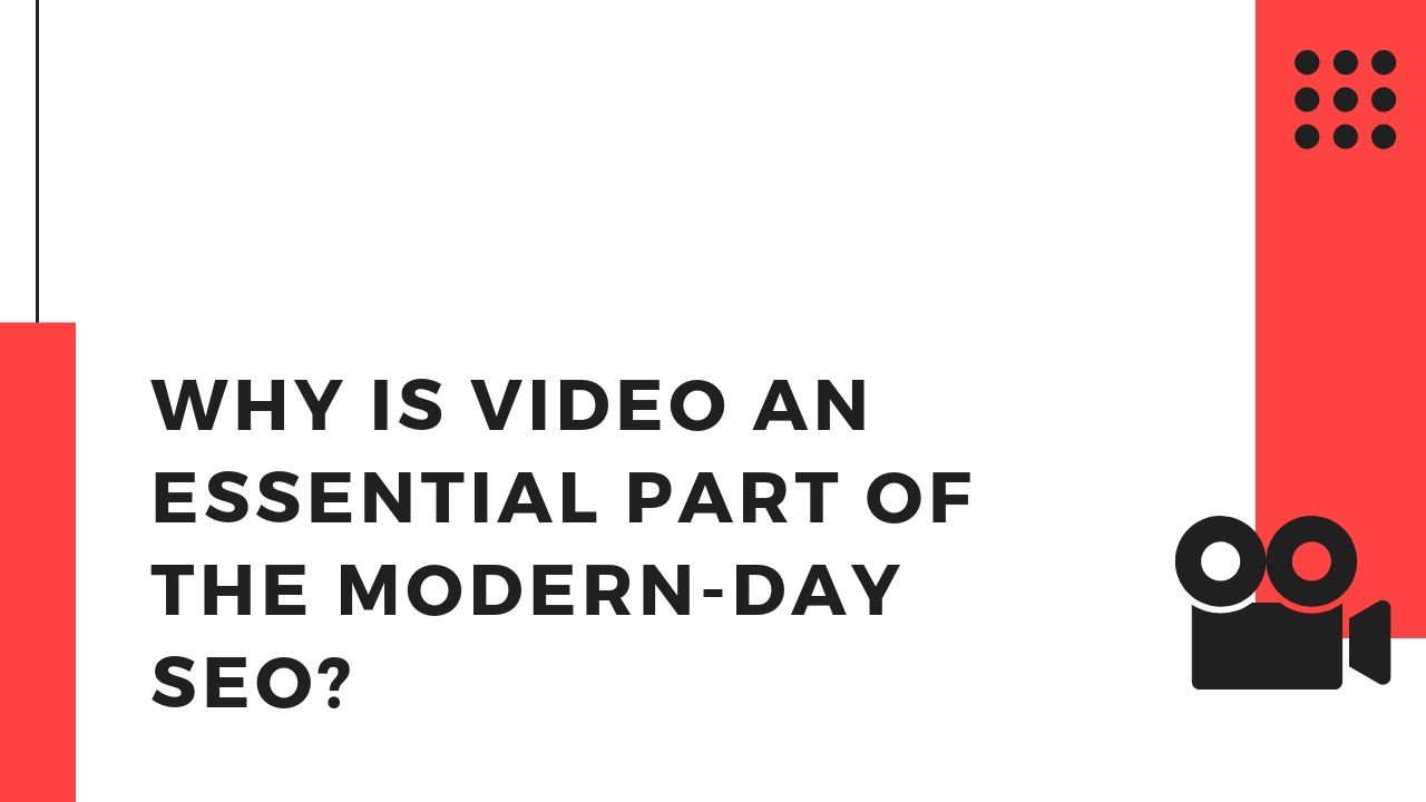 Why is video an essential part of the modern-day SEO